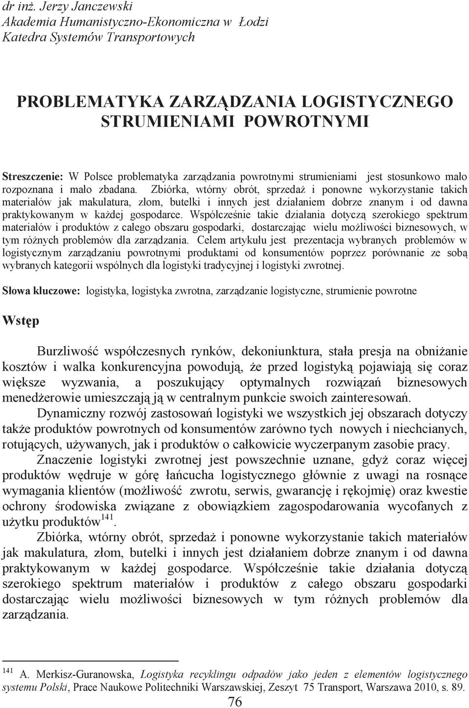 zarządzania powrotnymi strumieniami jest stosunkowo mało rozpoznana i mało zbadana.