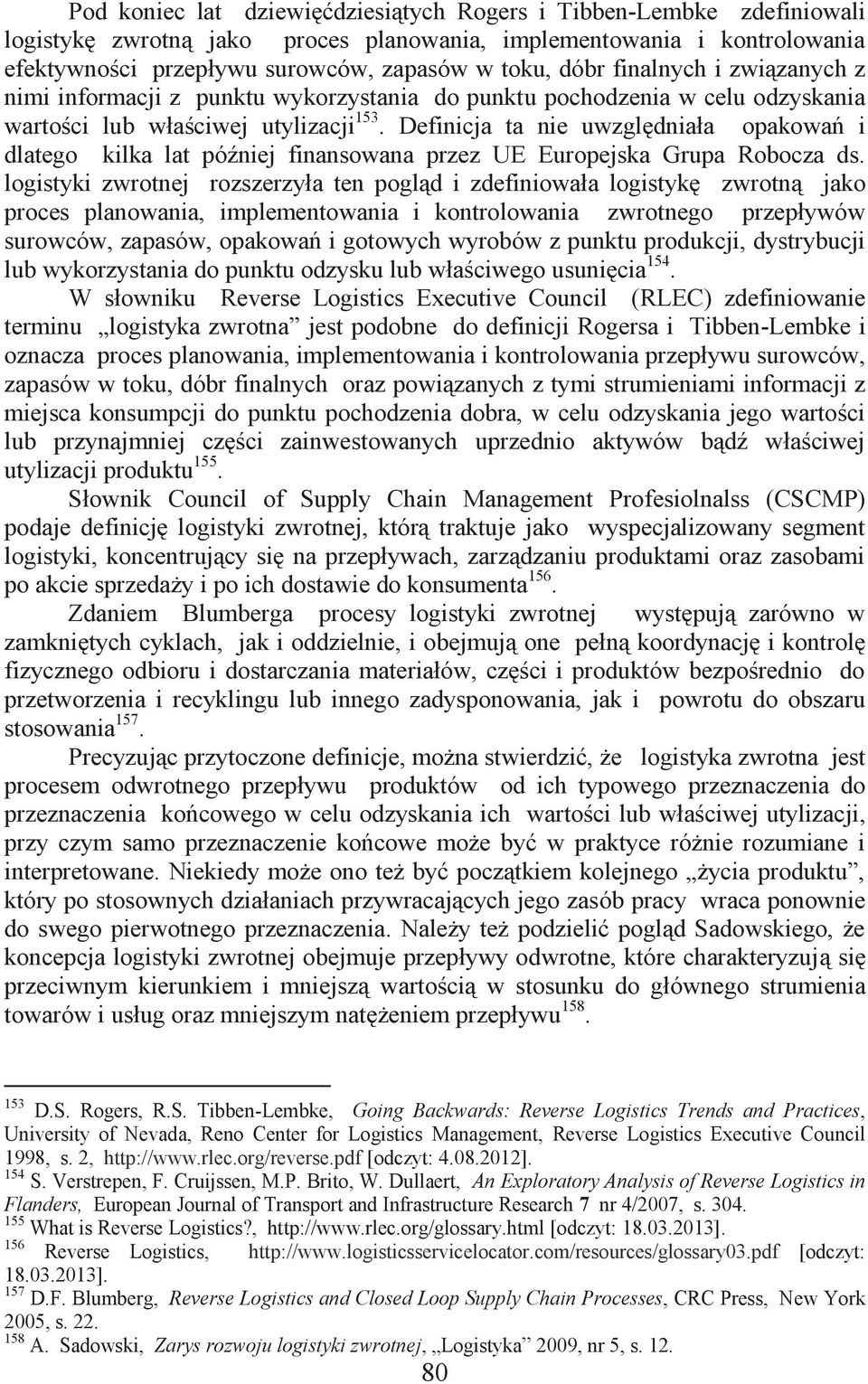 Definicja ta nie uwzględniała opakowań i dlatego kilka lat później finansowana przez UE Europejska Grupa Robocza ds.