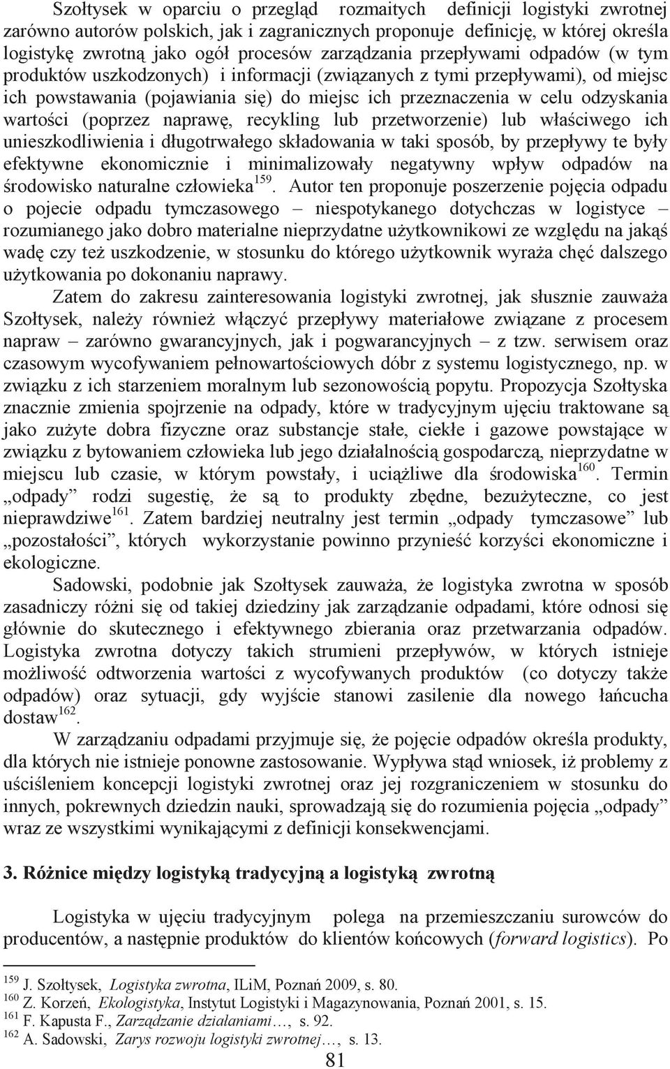 wartości (poprzez naprawę, recykling lub przetworzenie) lub właściwego ich unieszkodliwienia i długotrwałego składowania w taki sposób, by przepływy te były efektywne ekonomicznie i minimalizowały