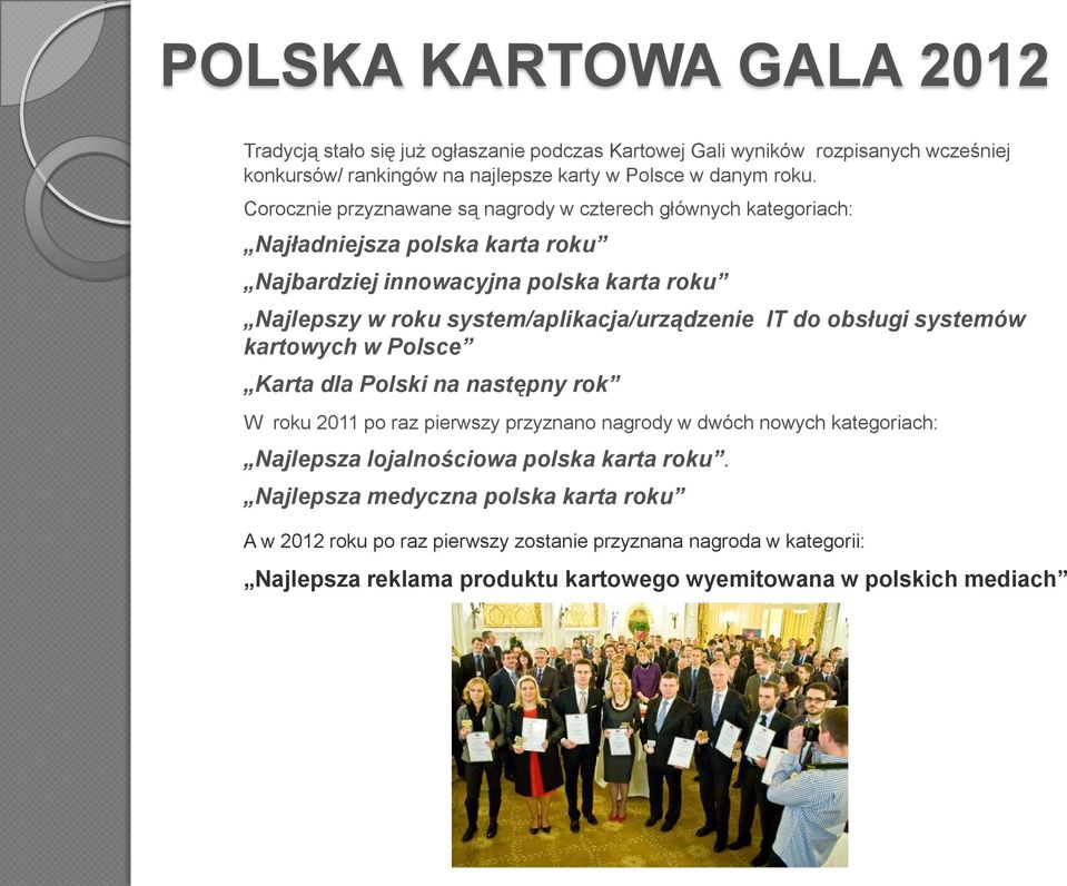 system/aplikacja/urządzenie IT do obsługi systemów kartowych w Polsce Karta dla Polski na następny rok W roku 2011 po raz pierwszy przyznano nagrody w dwóch nowych