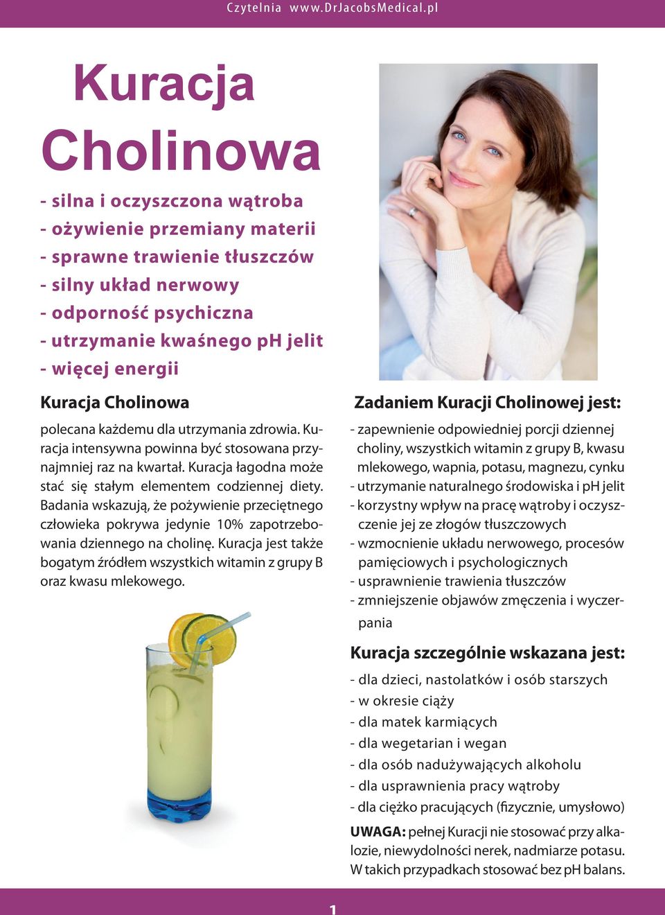 Kuracja łagodna może stać się stałym elementem codziennej diety. Badania wskazują, że pożywienie przeciętnego człowieka pokrywa jedynie 10% zapotrzebowania dziennego na cholinę.