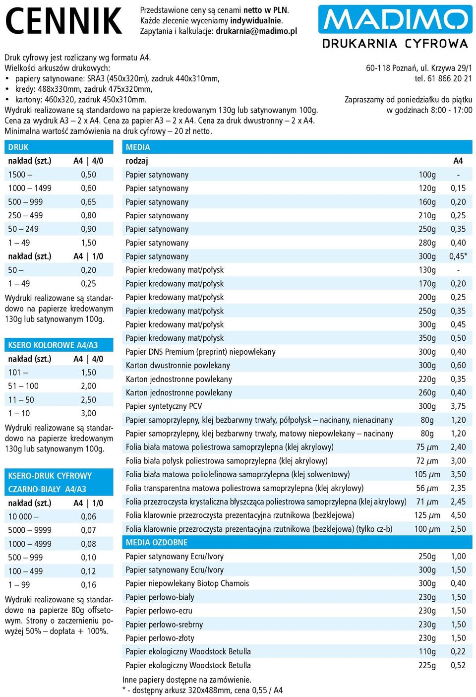 Wydruki realizowane są standardowo na papierze kredowanym 130g lub satynowanym 100g. Cena za wydruk A3 2 x A4. Cena za papier A3 2 x A4. Cena za druk dwustronny 2 x A4.