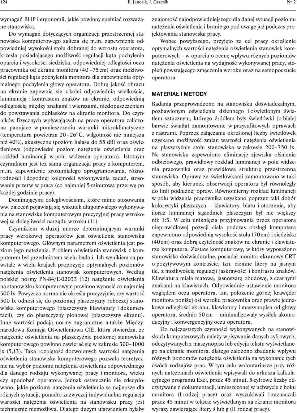 zapewnienie odpowiedniej wysokości stołu dobranej do wzrostu operatora, krzesła posiadającego możliwość regulacji kąta pochylenia oparcia i wysokości siedziska, odpowiedniej odległości oczu