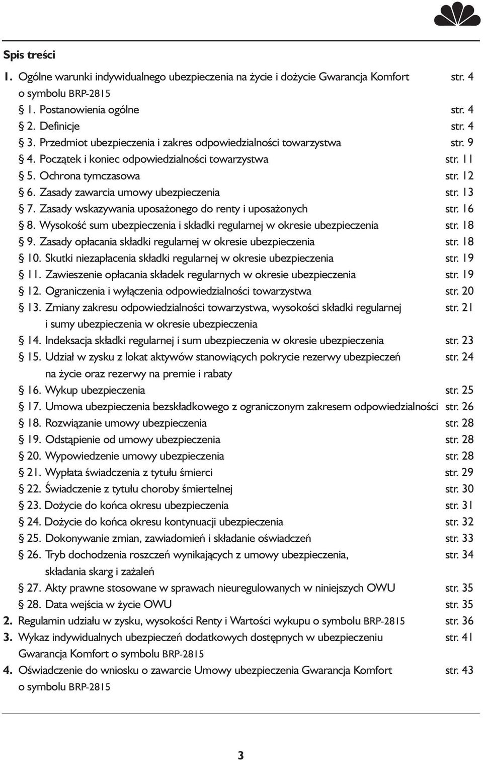 Zasady zawarcia umowy ubezpieczenia str. 13 7. Zasady wskazywania uposażonego do renty i uposażonych str. 16 8. Wysokość sum ubezpieczenia i składki regularnej w okresie ubezpieczenia str. 18 9.