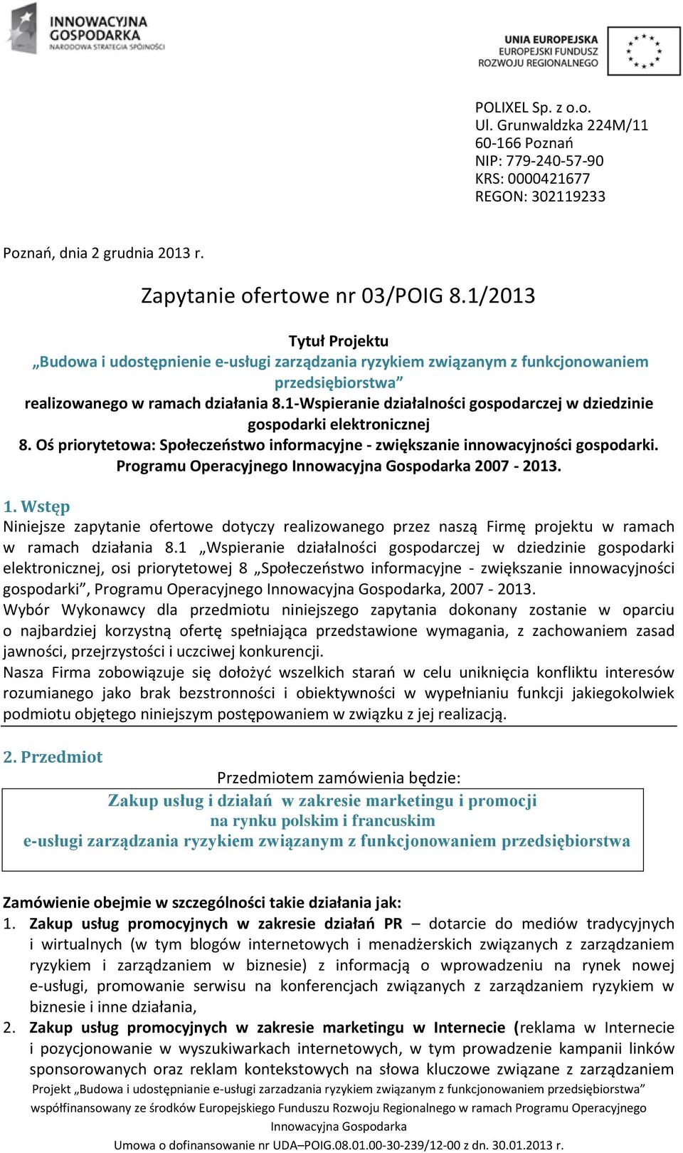 1-Wspieranie działalności gospodarczej w dziedzinie gospodarki elektronicznej 8. Oś priorytetowa: Społeczeństwo informacyjne - zwiększanie innowacyjności gospodarki.