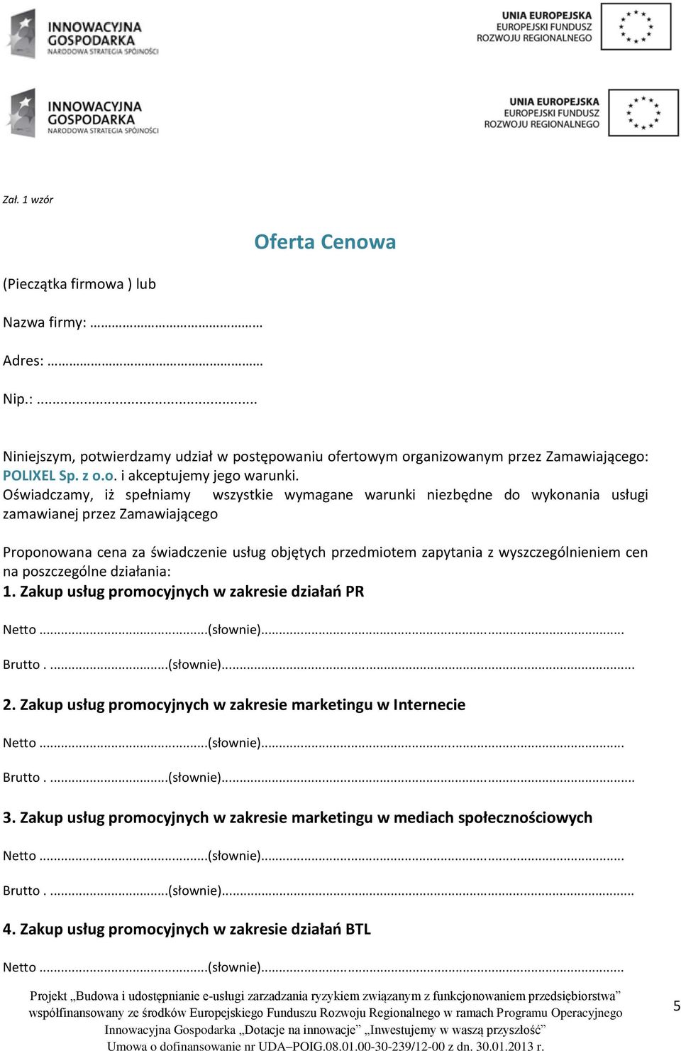 Oświadczamy, iż spełniamy wszystkie wymagane warunki niezbędne do wykonania usługi zamawianej przez Zamawiającego Proponowana cena za świadczenie usług objętych przedmiotem