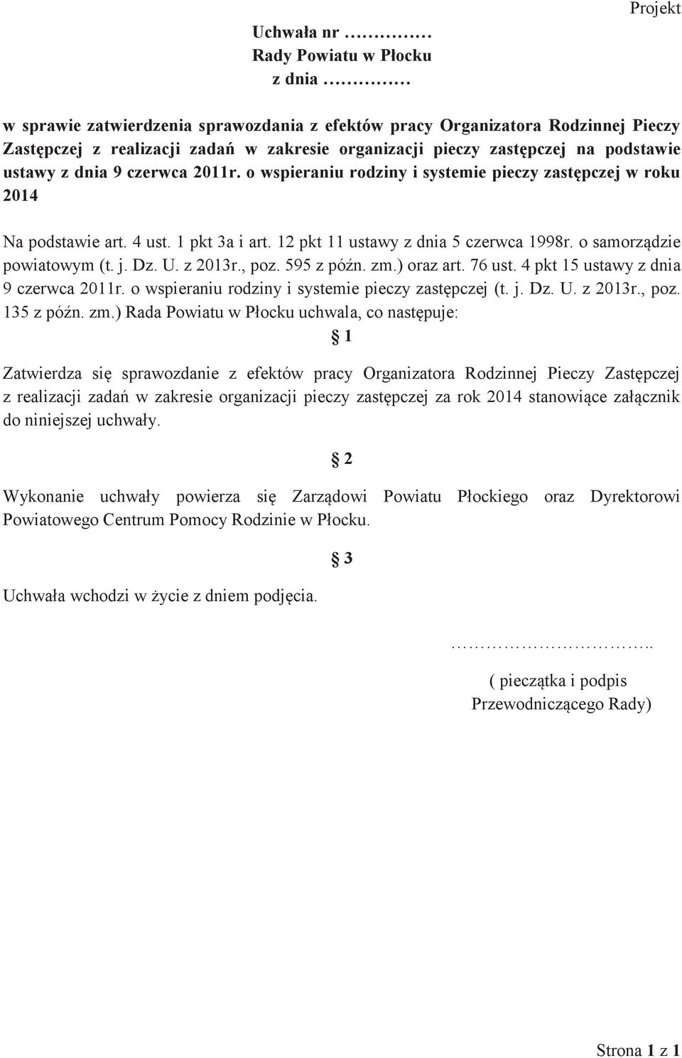 o samorządzie powiatowym (t. j. Dz. U. z 2013r., poz. 595 z późn. zm.) oraz art. 76 ust. 4 pkt 15 ustawy z dnia 9 czerwca 2011r. o wspieraniu rodziny i systemie pieczy zastępczej (t. j. Dz. U. z 2013r., poz. 135 z późn.