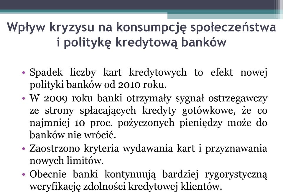 W 2009 roku banki otrzymały sygnał ostrzegawczy ze strony spłacających kredyty gotówkowe, że co najmniej 10 proc.