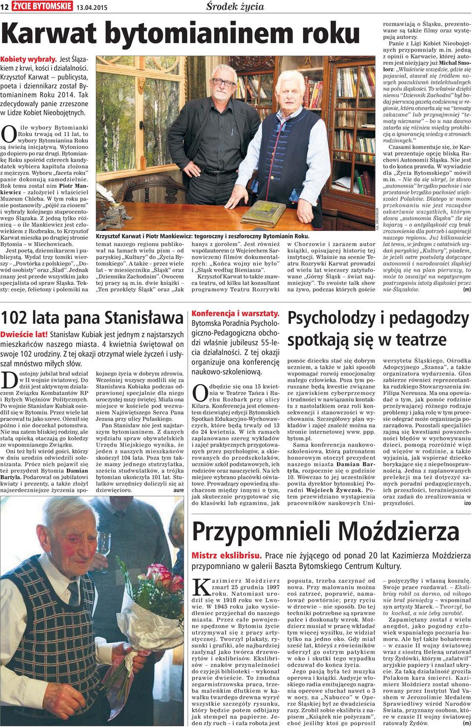Bytomiank Roku spo ród czterech kandydatek wybiera kapitu a z o ona z m czyzn. Wyboru faceta roku panie dokonuj samodzielnie. Rok temu zosta nim Piotr Mankiewicz za o yciel i w a ciciel Muzeum Chleba.
