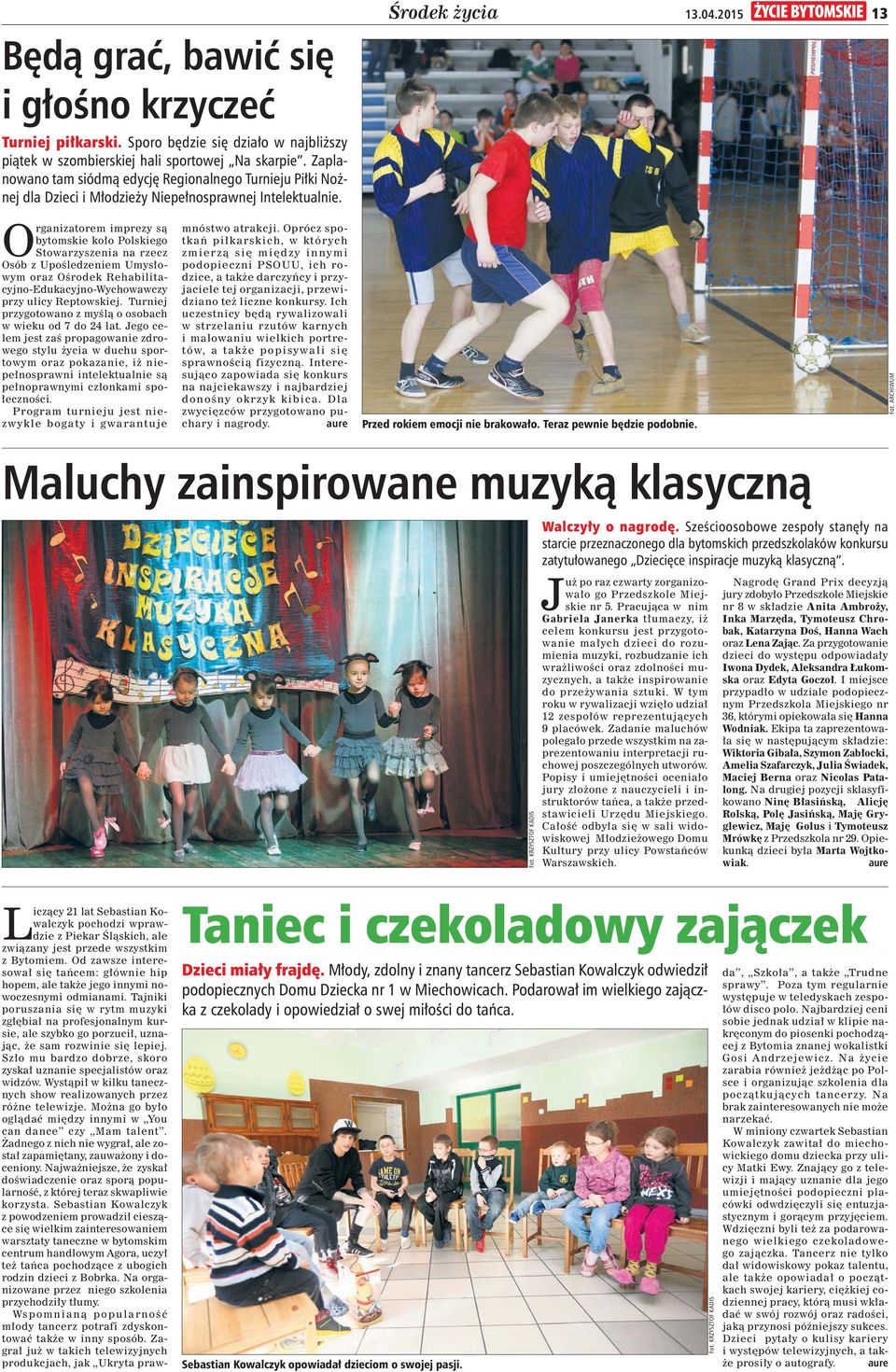 O rganizatorem imprezy s bytomskie ko o Polskiego Stowarzyszenia na rzecz Osób z Upo ledzeniem Umys owym oraz O rodek Rehabilitacyjno-Edukacyjno-Wychowawczy przy ulicy Reptowskiej.