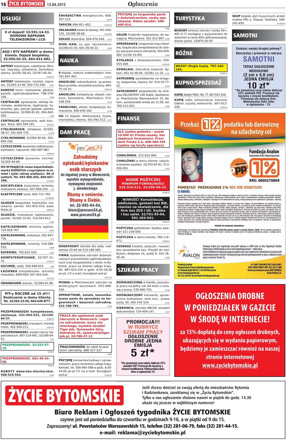 Dojazd bezp atny. 32/395-02-25, 694-031-092. ANTENY telewizyjne, satelitarne. Monta, naprawy, ustawienia. Domofony, alarmy. 32/281-58-42, 32/767-40-50. 5/245/15 ANTENY telewizyjne- monta, naprawa.
