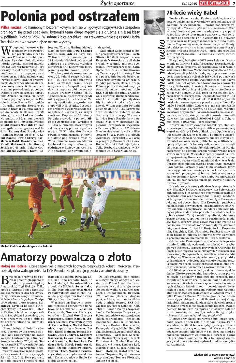 W sobot kibice oczekiwali na zrewan owanie si zespo u Jacka Trzeciaka za dwa wcze niejsze marne wyst py. Micha Zieli ski strzeli gola dla Polonii.