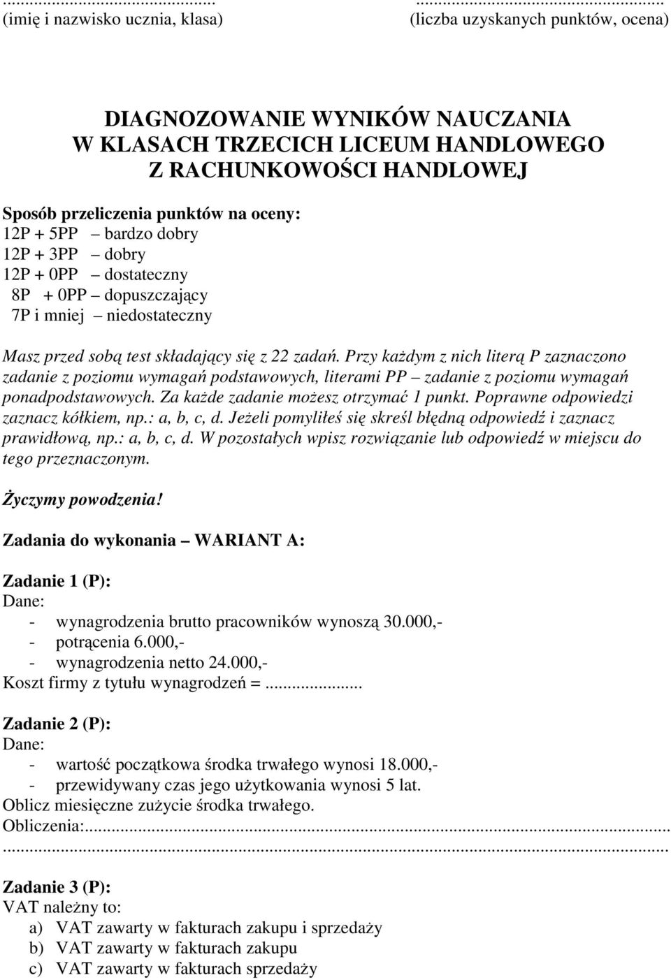 Przy każdym z nich literą P zaznaczono zadanie z poziomu wymagań podstawowych, literami PP zadanie z poziomu wymagań ponadpodstawowych. Za każde zadanie możesz otrzymać 1 punkt.