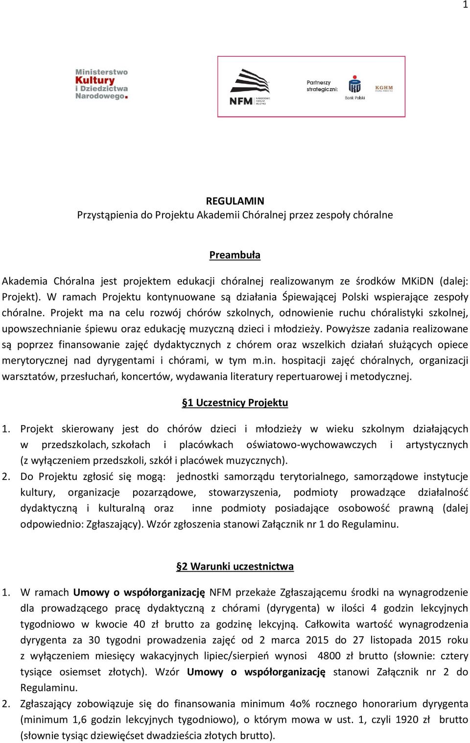 Projekt ma na celu rozwój chórów szkolnych, odnowienie ruchu chóralistyki szkolnej, upowszechnianie śpiewu oraz edukację muzyczną dzieci i młodzieży.