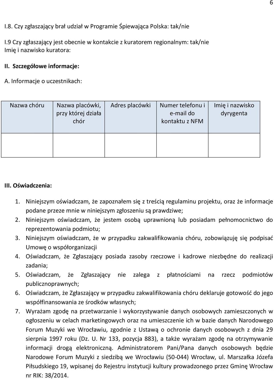 Oświadczenia: 1. Niniejszym oświadczam, że zapoznałem się z treścią regulaminu projektu, oraz że informacje podane przeze mnie w niniejszym zgłoszeniu są prawdziwe; 2.