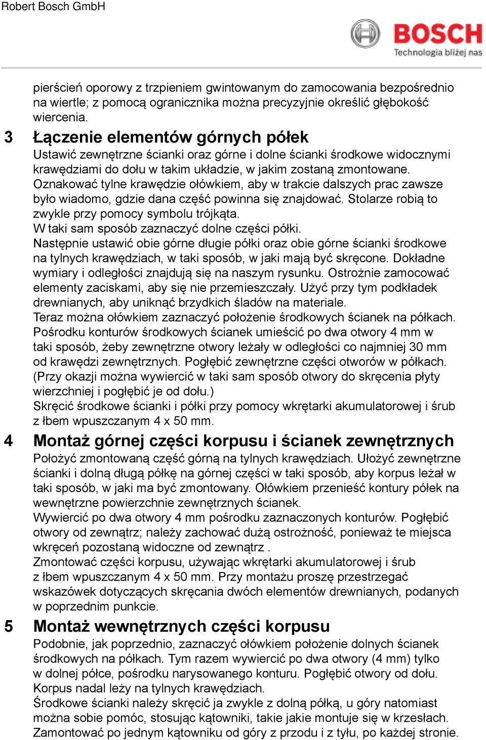 Oznakować tylne krawędzie ołówkiem, aby w trakcie dalszych prac zawsze było wiadomo, gdzie dana część powinna się znajdować. Stolarze robią to zwykle przy pomocy symbolu trójkąta.