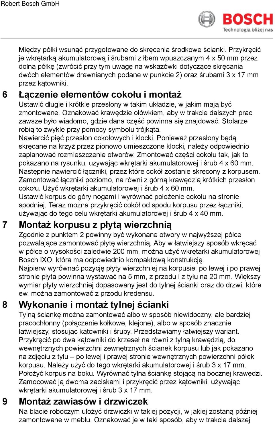 oraz śrubami 3 x 17 przez kątowniki. 6 Łączenie elementów cokołu i montaż Ustawić długie i krótkie przesłony w takim układzie, w jakim mają być zmontowane.