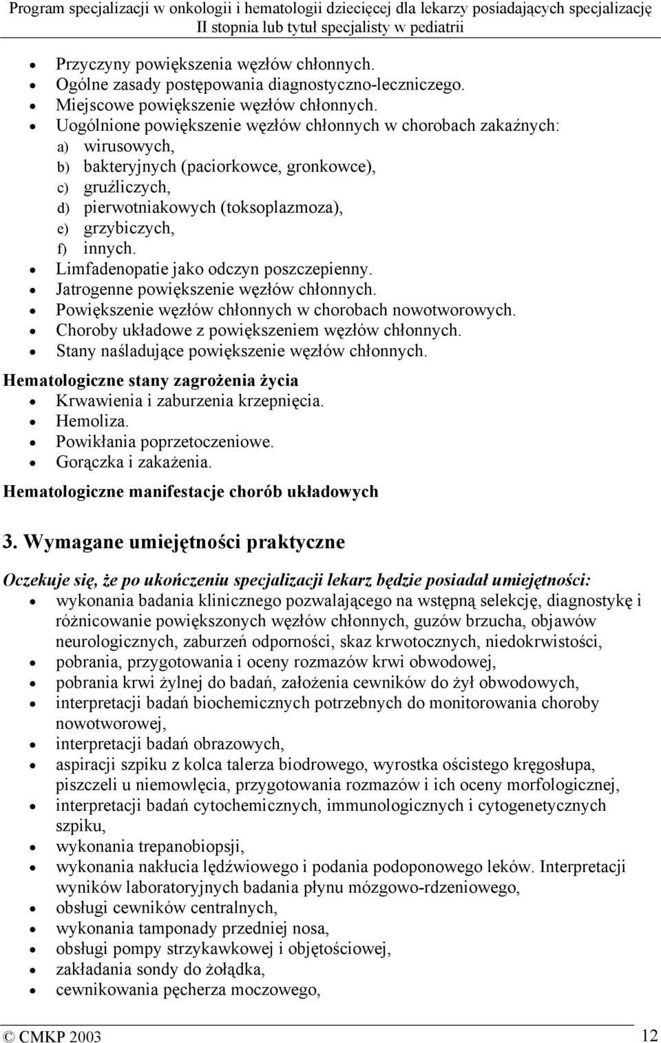 Limfadenopatie jako odczyn poszczepienny. Jatrogenne powiększenie węzłów chłonnych. Powiększenie węzłów chłonnych w chorobach nowotworowych. Choroby układowe z powiększeniem węzłów chłonnych.