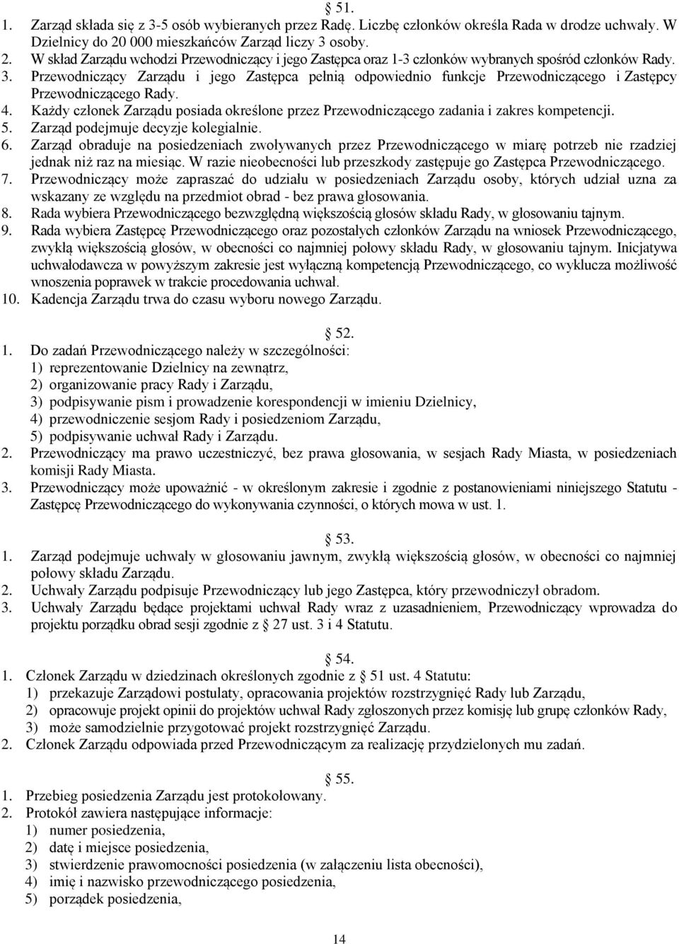 4. Każdy członek Zarządu posiada określone przez Przewodniczącego zadania i zakres kompetencji. 5. Zarząd podejmuje decyzje kolegialnie. 6.