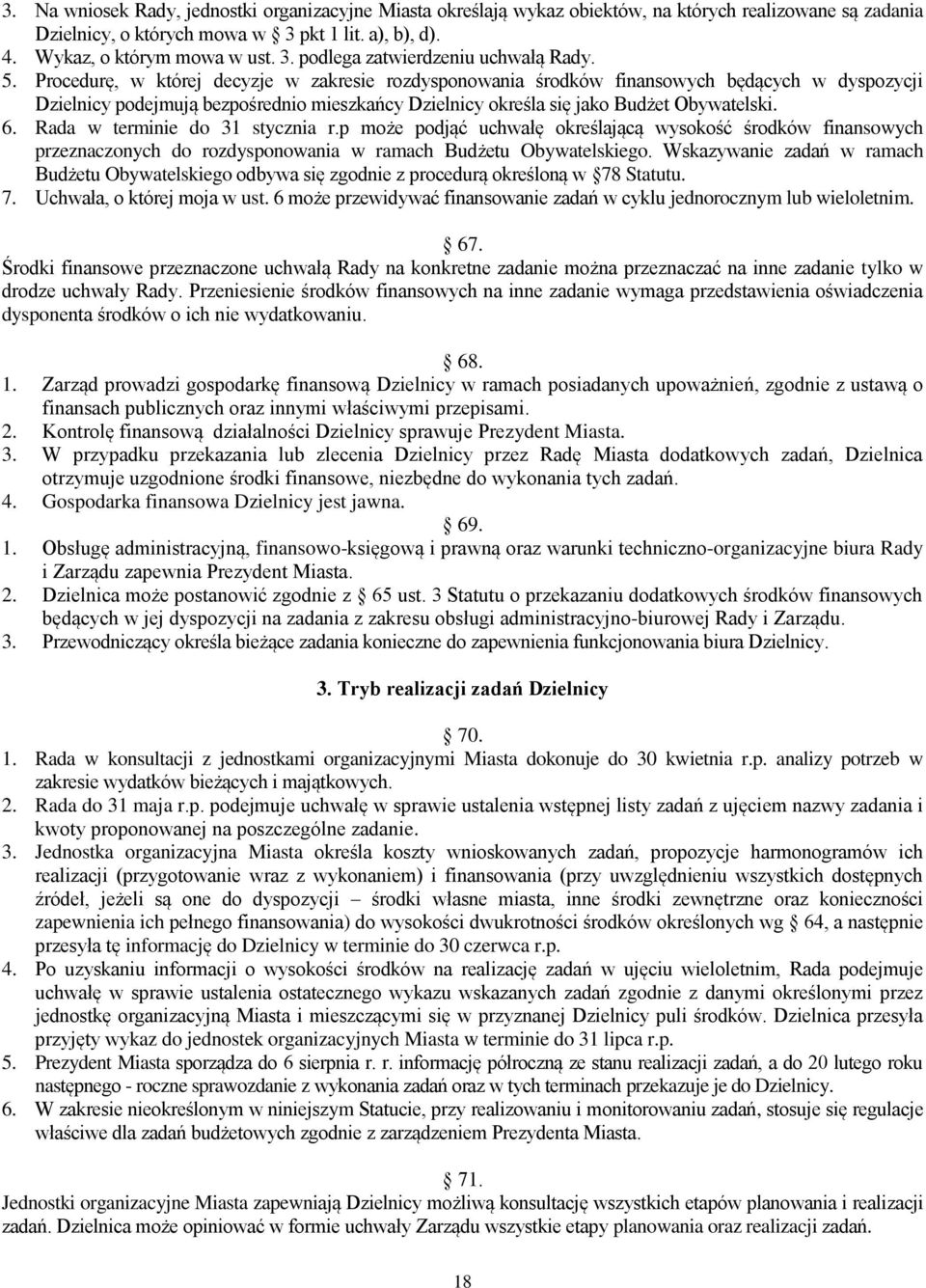 Rada w terminie do 31 stycznia r.p może podjąć uchwałę określającą wysokość środków finansowych przeznaczonych do rozdysponowania w ramach Budżetu Obywatelskiego.