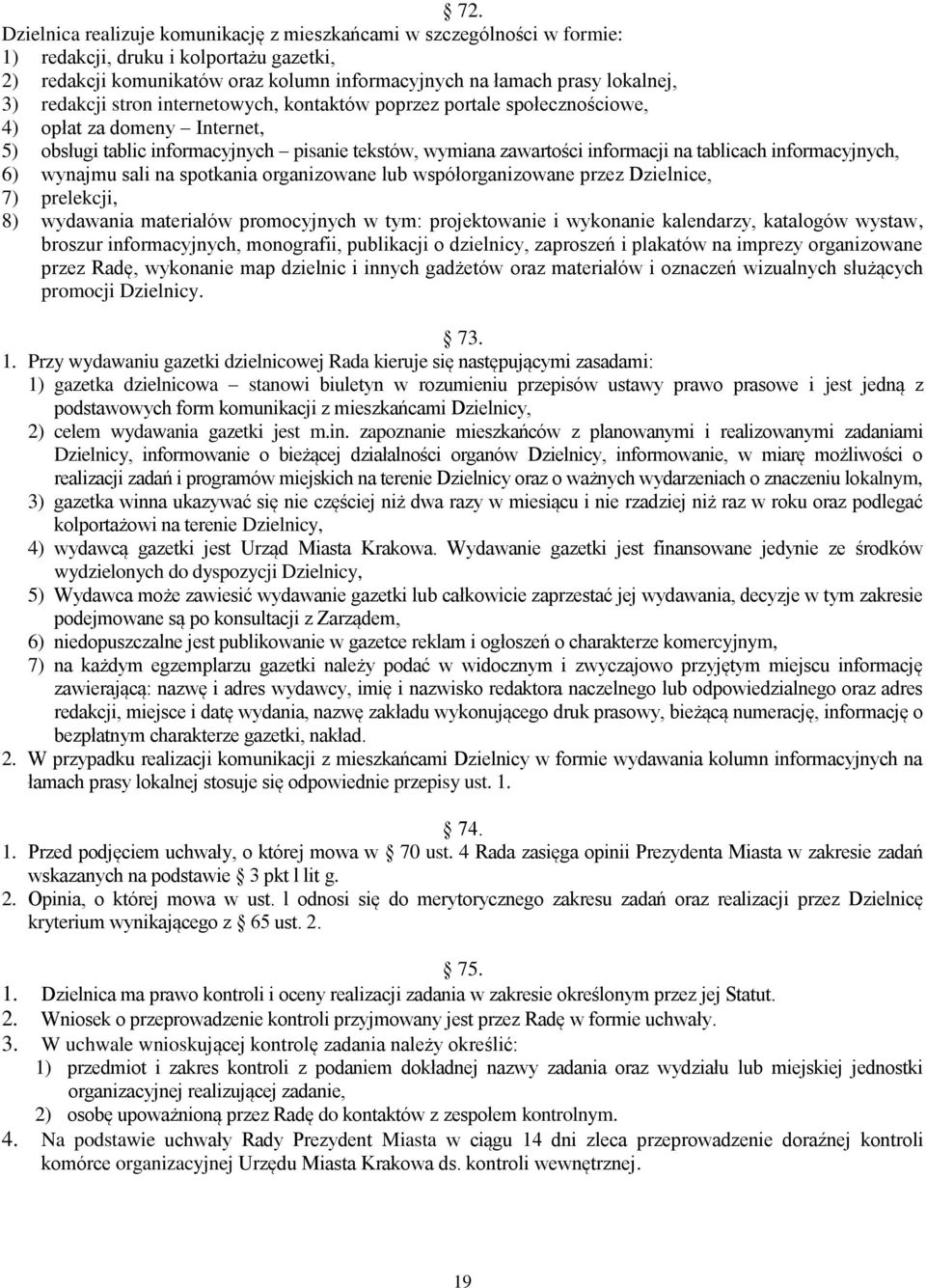 informacyjnych, 6) wynajmu sali na spotkania organizowane lub współorganizowane przez Dzielnice, 7) prelekcji, 8) wydawania materiałów promocyjnych w tym: projektowanie i wykonanie kalendarzy,