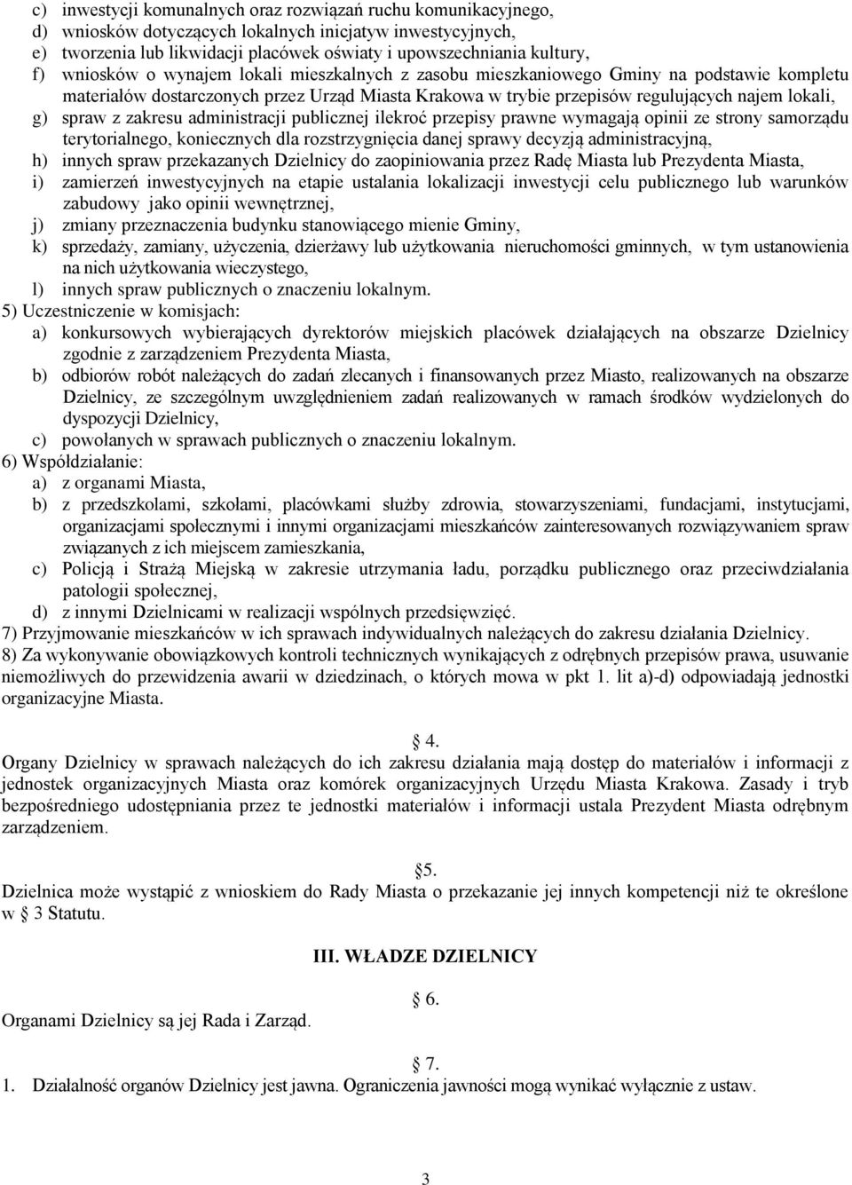 zakresu administracji publicznej ilekroć przepisy prawne wymagają opinii ze strony samorządu terytorialnego, koniecznych dla rozstrzygnięcia danej sprawy decyzją administracyjną, h) innych spraw