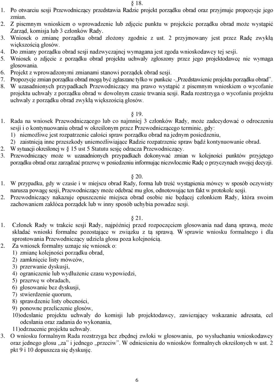 2 przyjmowany jest przez Radę zwykłą większością głosów. 4. Do zmiany porządku obrad sesji nadzwyczajnej wymagana jest zgoda wnioskodawcy tej sesji. 5.