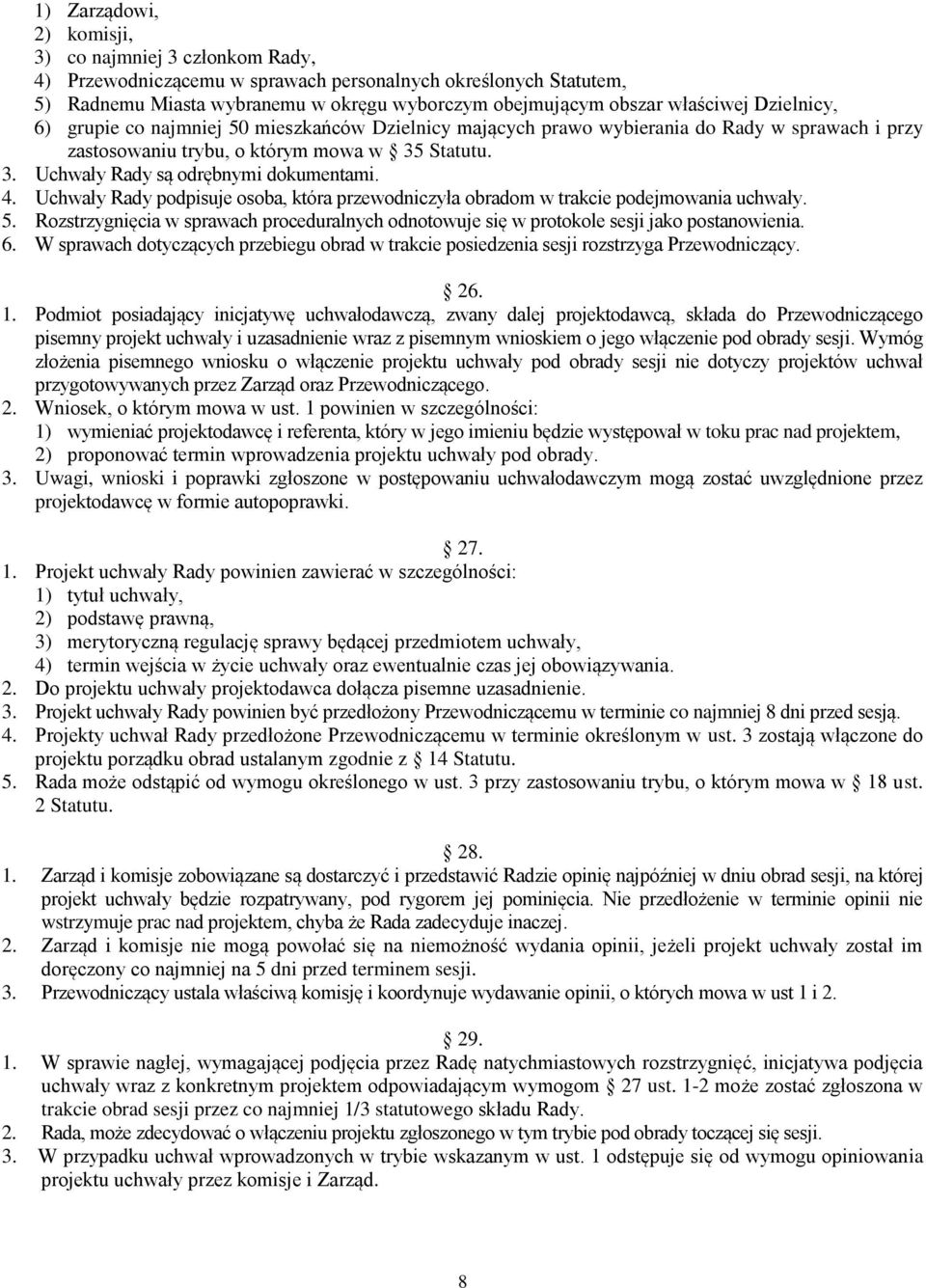 4. Uchwały Rady podpisuje osoba, która przewodniczyła obradom w trakcie podejmowania uchwały. 5. Rozstrzygnięcia w sprawach proceduralnych odnotowuje się w protokole sesji jako postanowienia. 6.