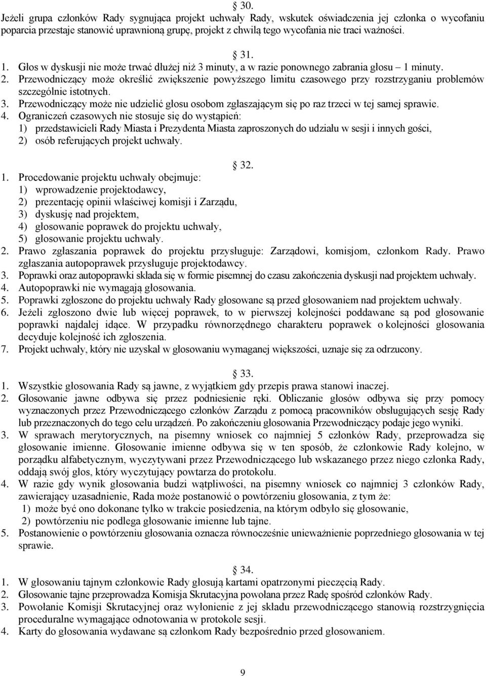 Przewodniczący może określić zwiększenie powyższego limitu czasowego przy rozstrzyganiu problemów szczególnie istotnych. 3.