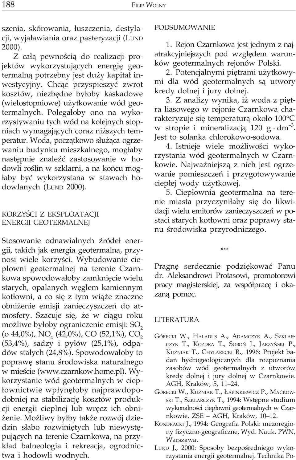 Chc¹c przyspieszyæ zwrot kosztów, niezbêdne by³oby kaskadowe (wielostopniowe) u ytkowanie wód geotermalnych.