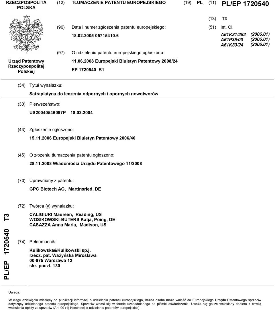 01) (2006.01) (54) Tytuł wynalazku: Satraplatyna do leczenia odpornych i opornych nowotworów (30) Pierwszeństwo: US20040546097P 18.02.2004 (43) Zgłoszenie ogłoszono: 15.11.