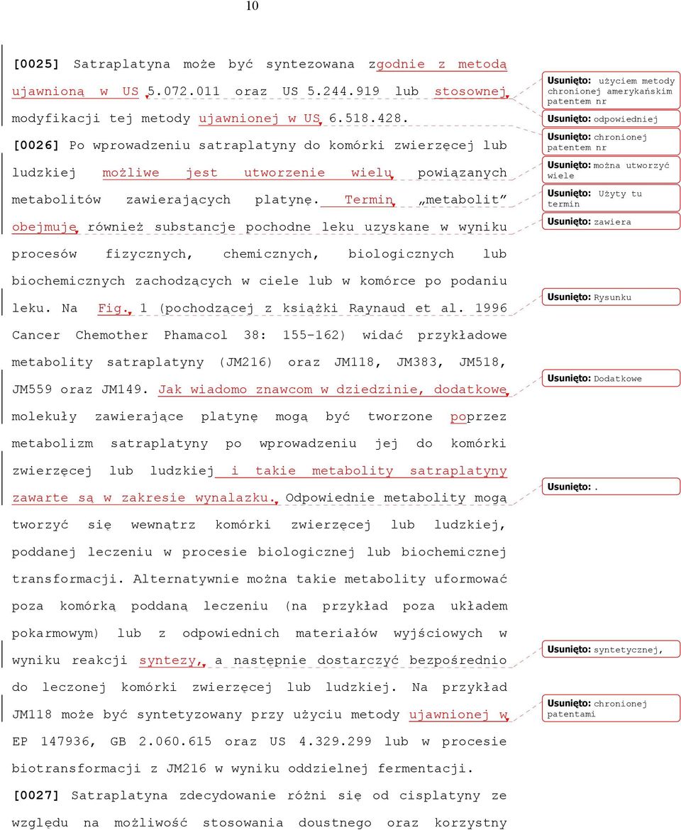 Termin metabolit obejmuje również substancje pochodne leku uzyskane w wyniku Usunięto: użyciem metody chronionej amerykańskim patentem nr Usunięto: odpowiedniej Usunięto: chronionej patentem nr