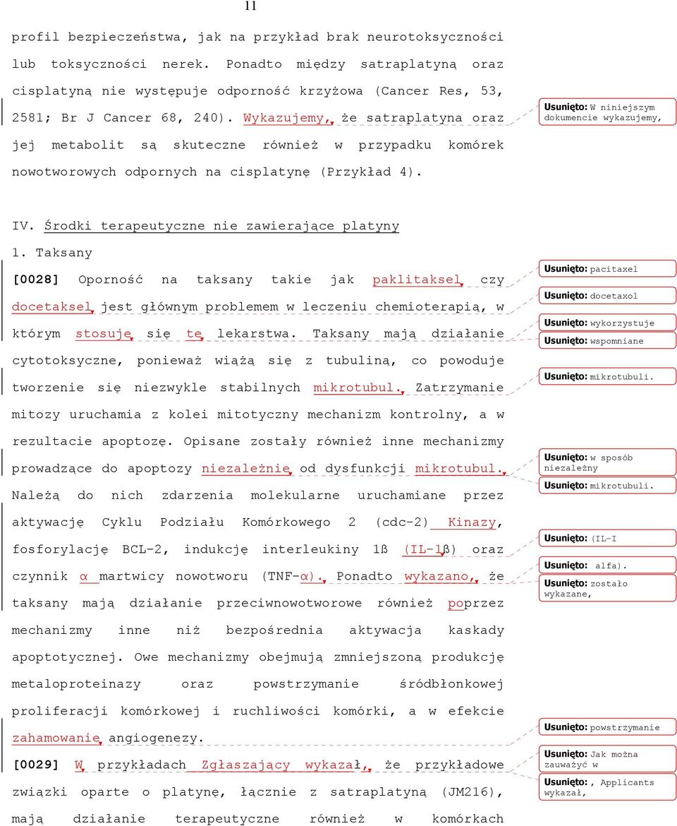 Wykazujemy, że satraplatyna oraz Usunięto: W niniejszym dokumencie wykazujemy, jej metabolit są skuteczne również w przypadku komórek nowotworowych odpornych na cisplatynę (Przykład 4). IV.