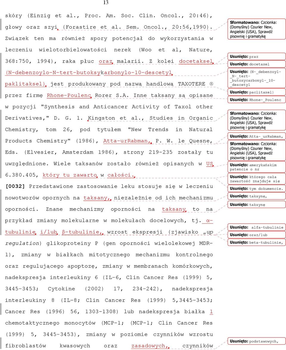 Z kolei docetaksel (N-debenzoylo-N-tert-butoksykarbonylo-10-descetyl paklitaksel) jest produkowany pod nazwą handlową TAX