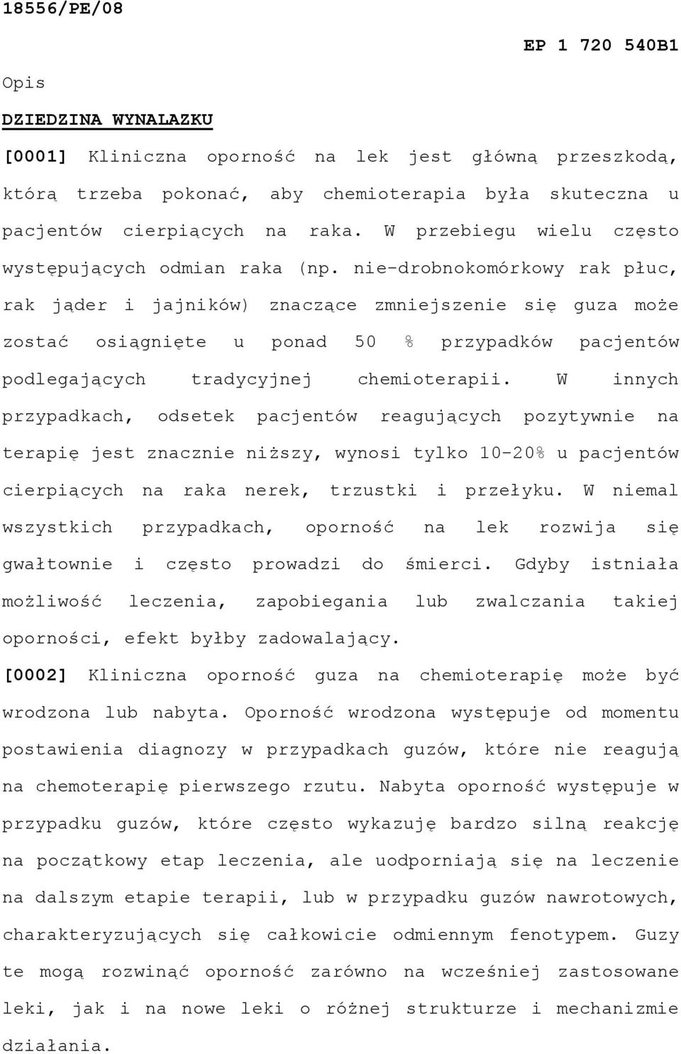 nie-drobnokomórkowy rak płuc, rak jąder i jajników) znaczące zmniejszenie się guza może zostać osiągnięte u ponad 50 % przypadków pacjentów podlegających tradycyjnej chemioterapii.