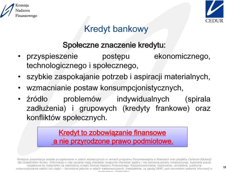 konsumpcjonistycznych, źródło problemów indywidualnych (spirala zadłużenia) i grupowych (kredyty