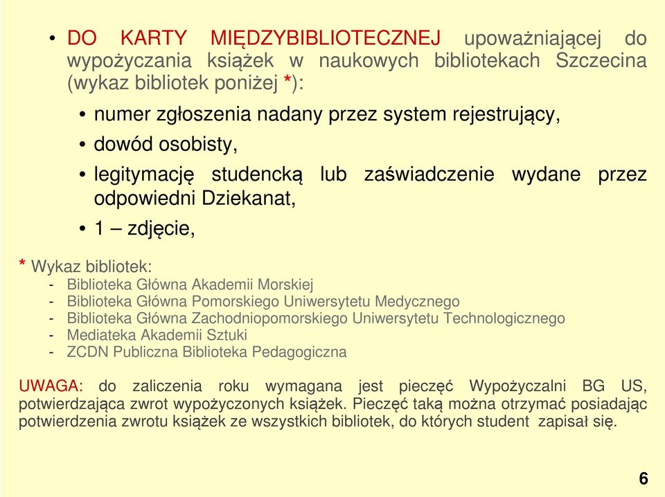 Uniwersytetu Medycznego - Biblioteka Główna Zachodniopomorskiego Uniwersytetu Technologicznego - Mediateka Akademii Sztuki - ZCDN Publiczna Biblioteka Pedagogiczna UWAGA: do zaliczenia roku