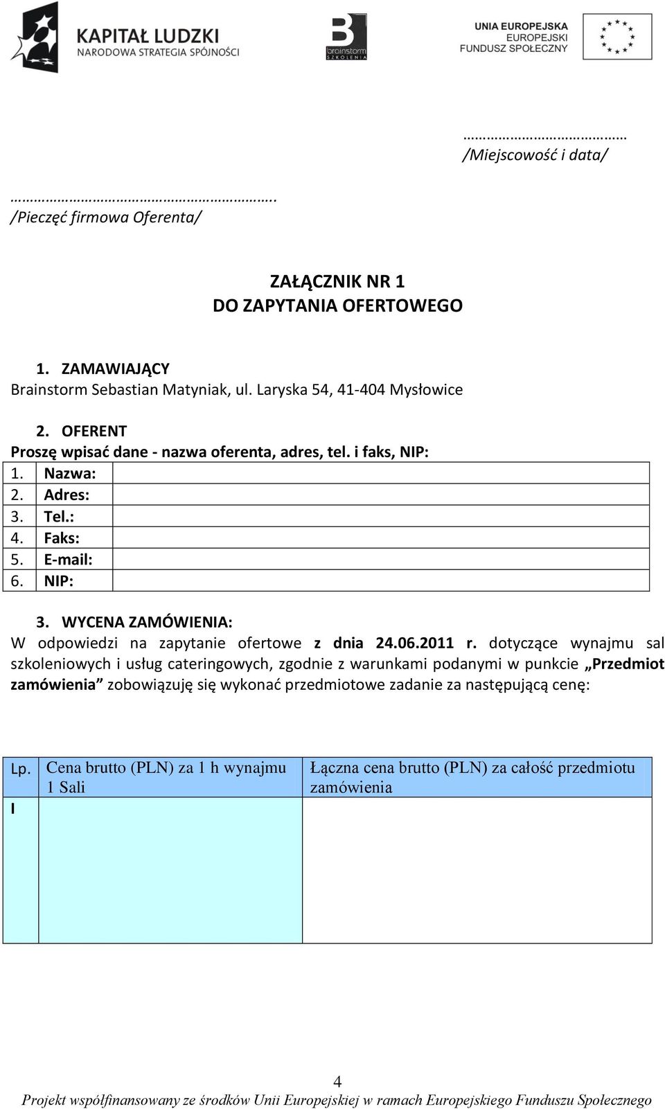 WYCENA ZAMÓWIENIA: W odpowiedzi na zapytanie ofertowe z dnia 24.06.2011 r.