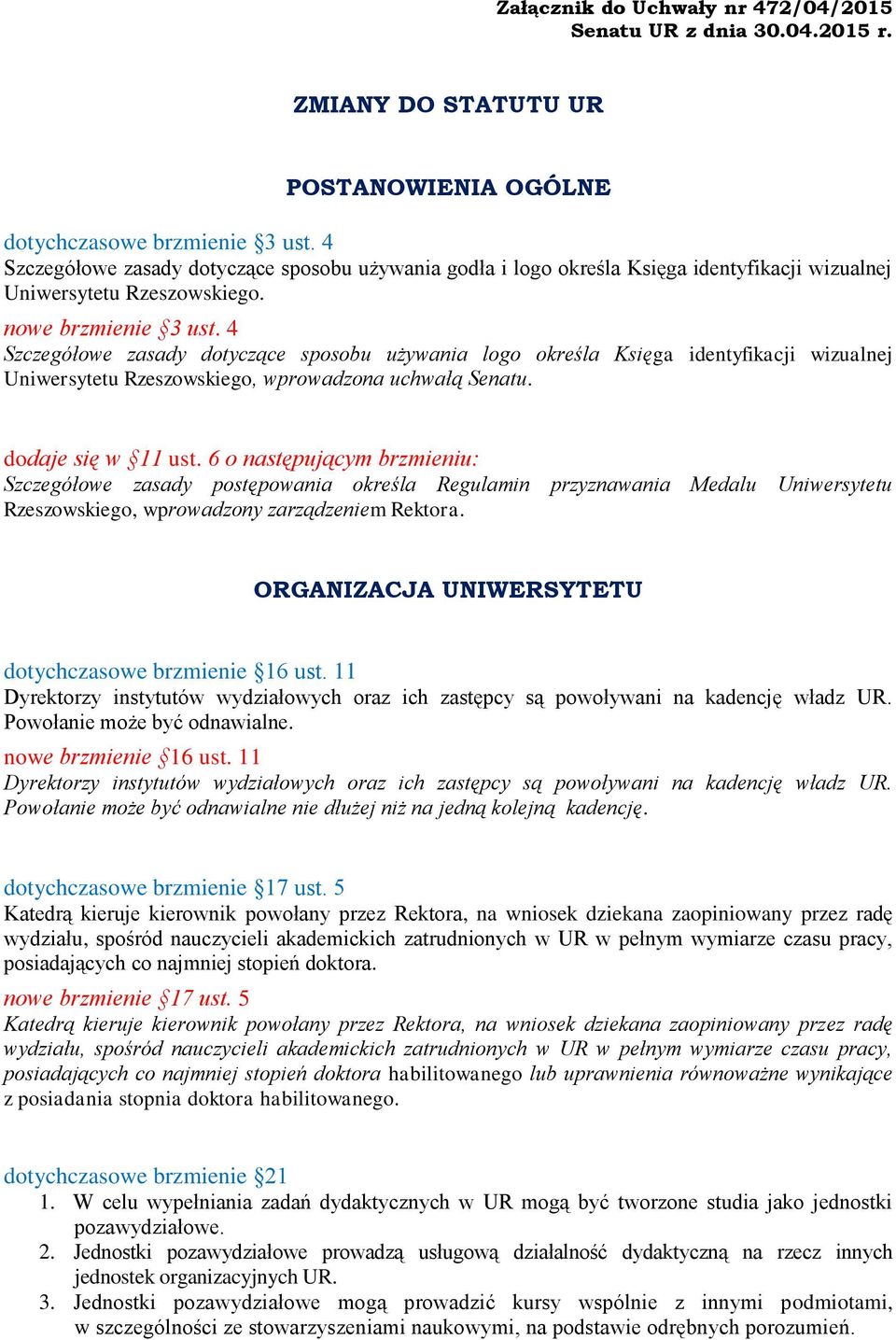 4 Szczegółowe zasady dotyczące sposobu używania logo określa Księga identyfikacji wizualnej Uniwersytetu Rzeszowskiego, wprowadzona uchwałą Senatu. dodaje się w 11 ust.