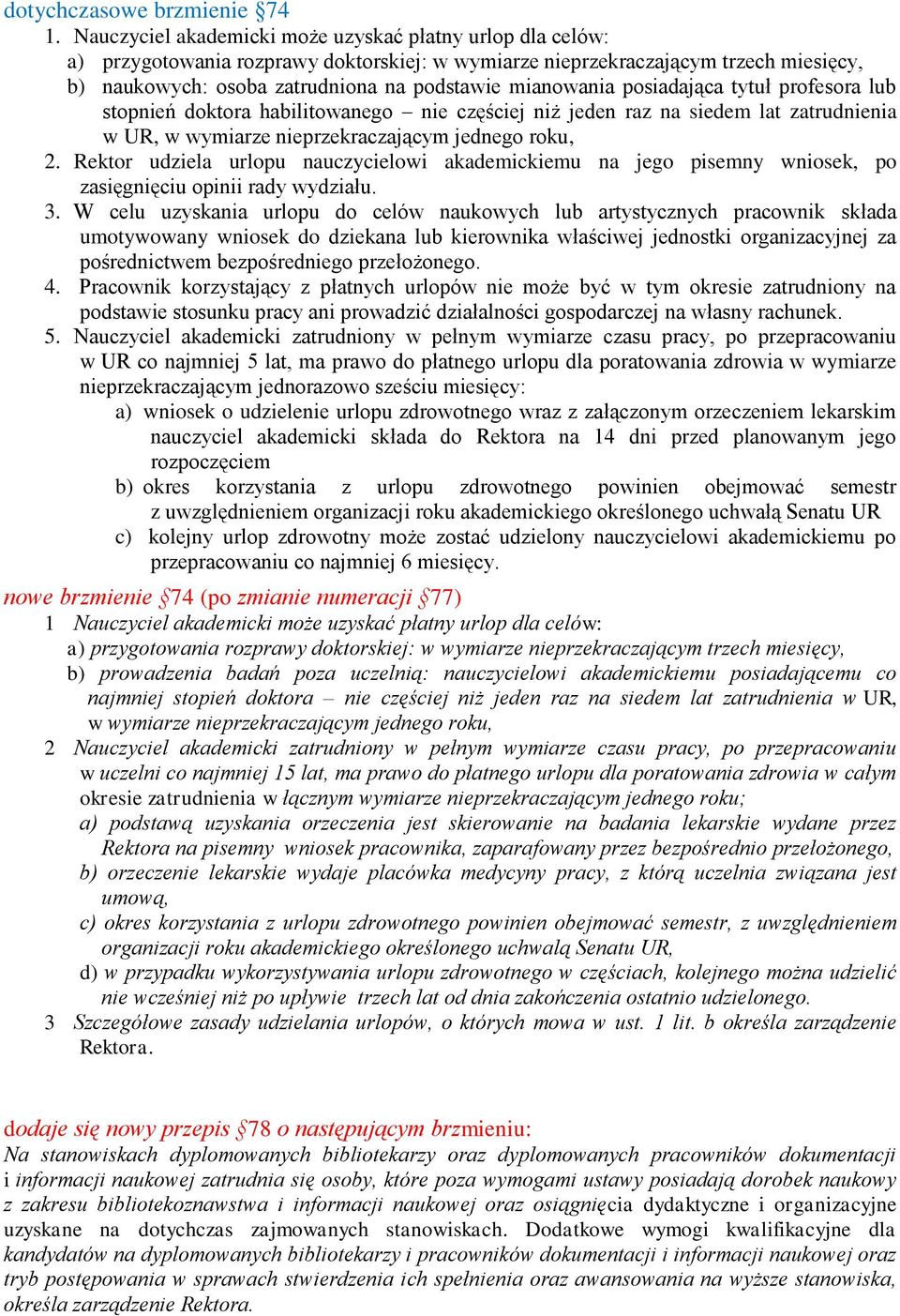 mianowania posiadająca tytuł profesora lub stopnień doktora habilitowanego nie częściej niż jeden raz na siedem lat zatrudnienia w UR, w wymiarze nieprzekraczającym jednego roku, 2.