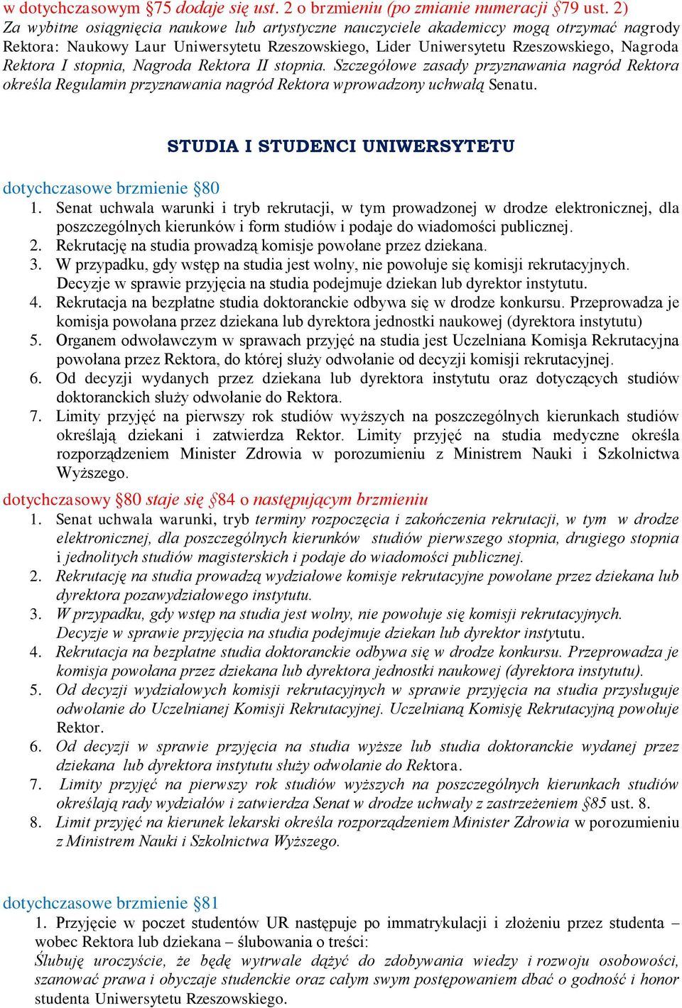 stopnia, Nagroda Rektora II stopnia. Szczegółowe zasady przyznawania nagród Rektora określa Regulamin przyznawania nagród Rektora wprowadzony uchwałą Senatu.