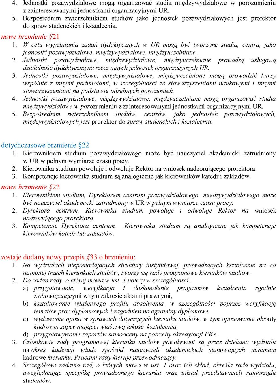 W celu wypełniania zadań dydaktycznych w UR mogą być tworzone studia, centra, jako jednostki pozawydziałowe, międzywydziałowe, międzyuczelniane. 2.