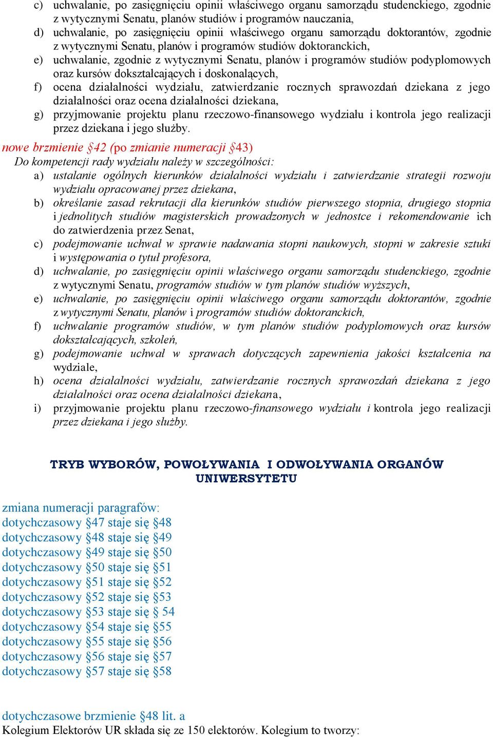 dokształcających i doskonalących, f) ocena działalności wydziału, zatwierdzanie rocznych sprawozdań dziekana z jego działalności oraz ocena działalności dziekana, g) przyjmowanie projektu planu