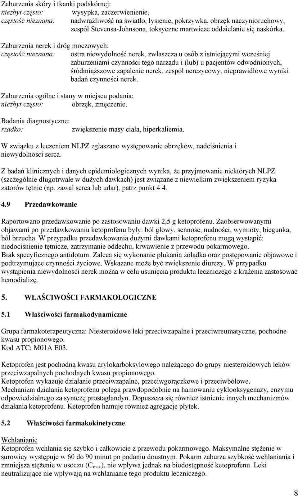 Zaburzenia nerek i dróg moczowych: częstość nieznana: ostra niewydolność nerek, zwłaszcza u osób z istniejącymi wcześniej zaburzeniami czynności tego narządu i (lub) u pacjentów odwodnionych,