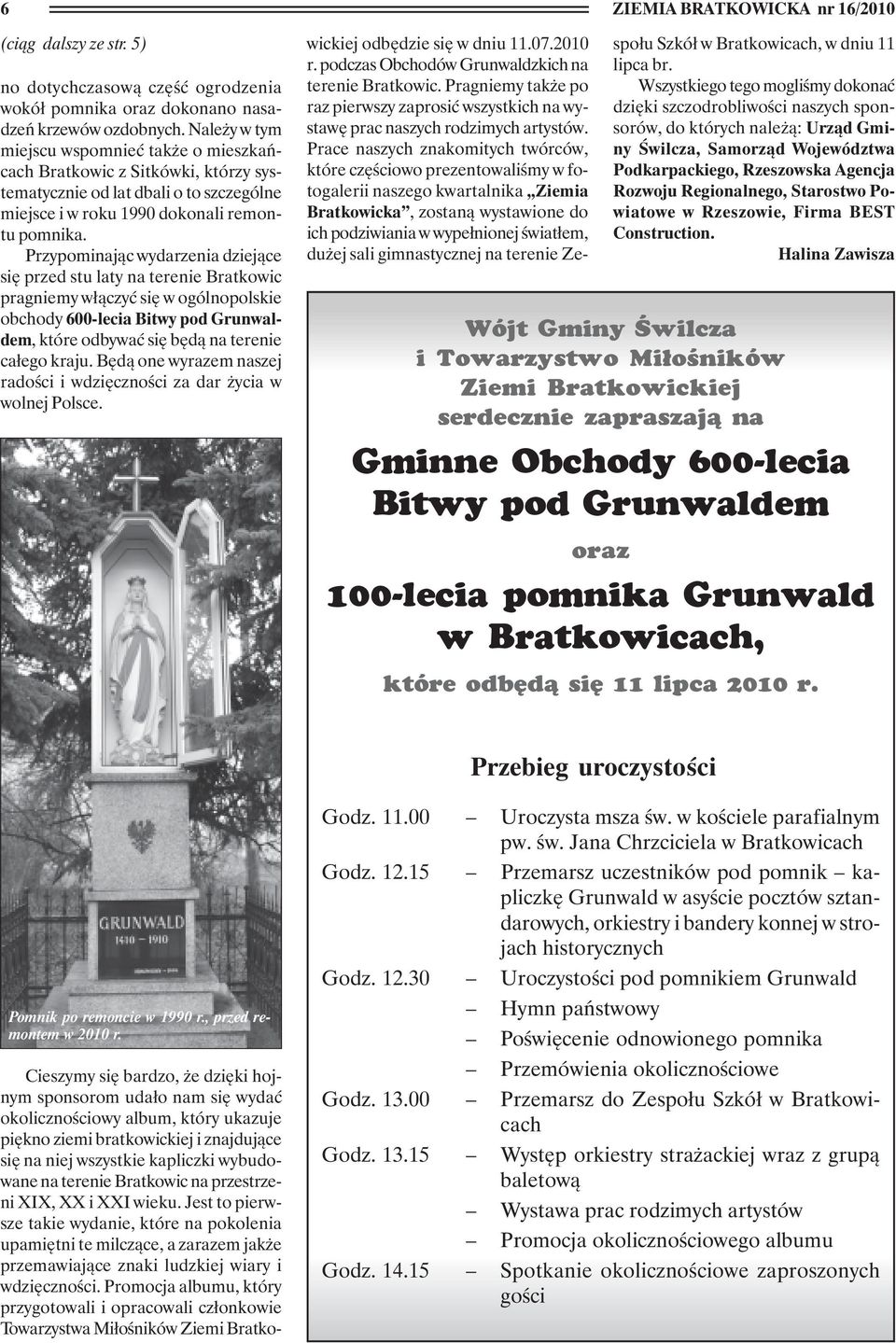 Przypominając wydarzenia dziejące się przed stu laty na terenie Bratkowic pragniemy włączyć się w ogólnopolskie obchody 600-lecia Bitwy pod Grunwaldem, które odbywać się będą na terenie całego kraju.