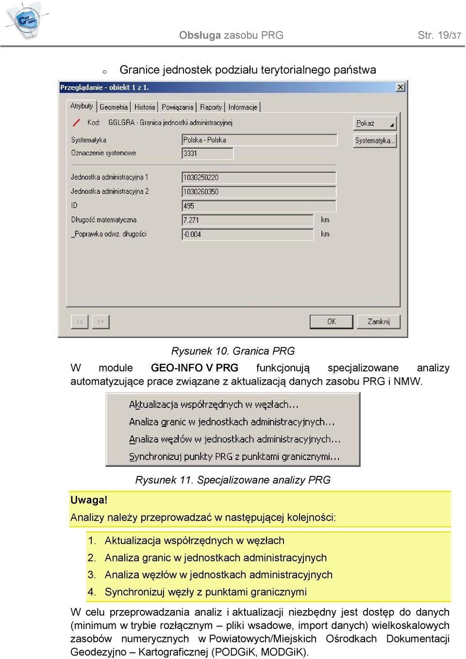 Specjalizwane analizy PRG Analizy należy przeprwadzać w następującej klejnści: 1. Aktualizacja współrzędnych w węzłach 2. Analiza granic w jednstkach administracyjnych 3.