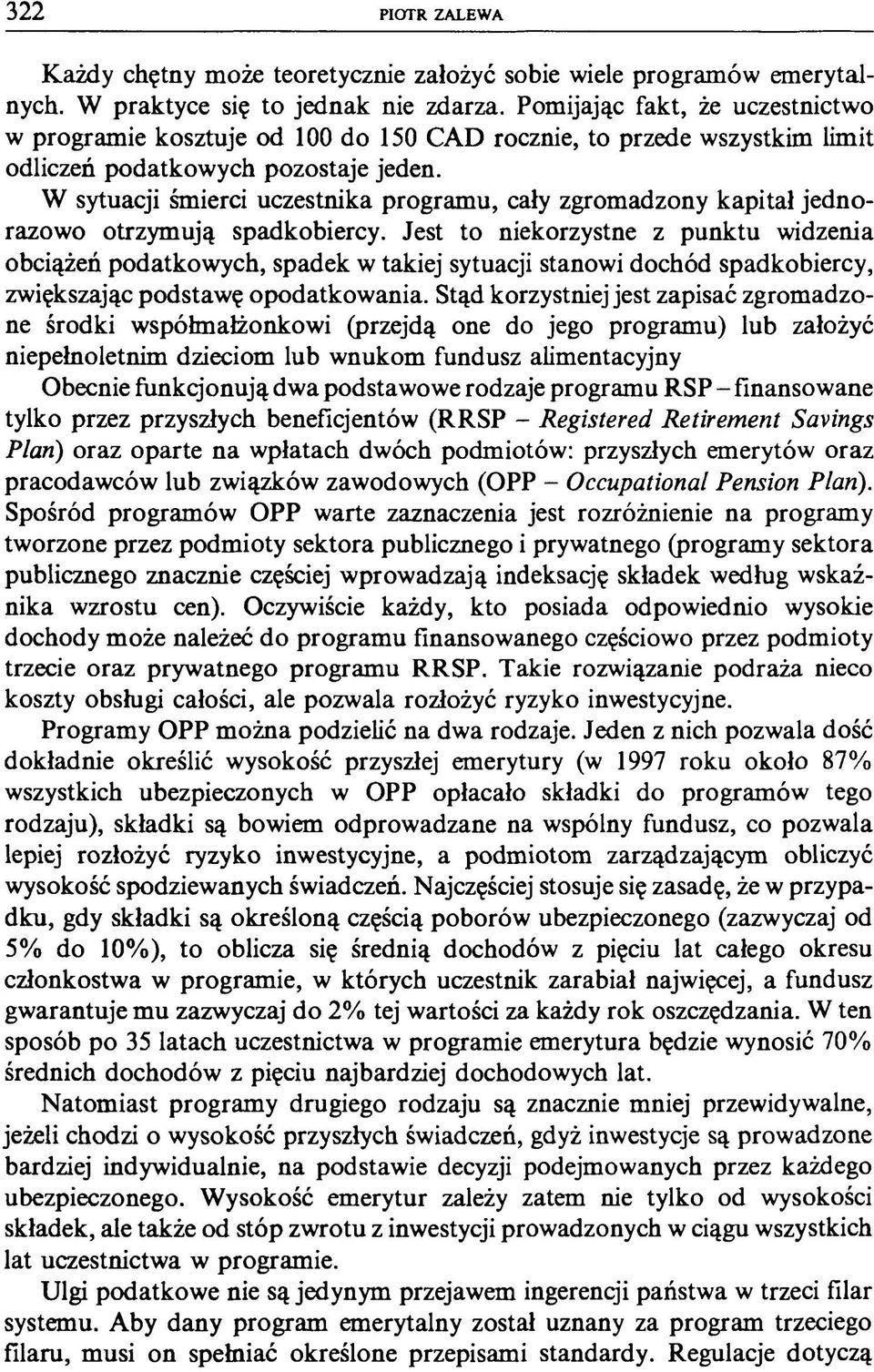 W sytuacji śmierci uczestnika programu, cały zgromadzony kapitał jednorazowo otrzymują spadkobiercy.