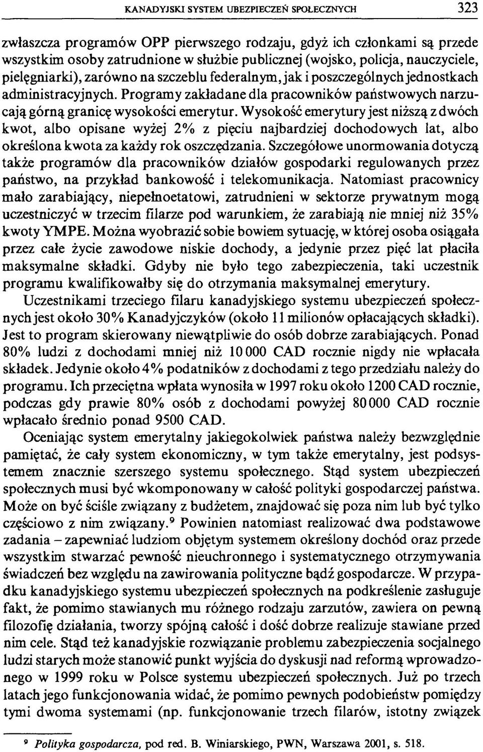 Wysokość emerytury jest niższą z dwóch kwot, albo opisane wyżej 2% z pięciu najbardziej dochodowych lat, albo określona kwota za każdy rok oszczędzania.