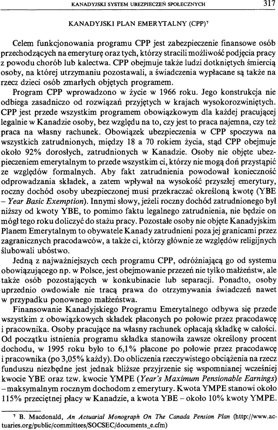 CPP obejmuje także ludzi dotkniętych śmiercią osoby, na której utrzymaniu pozostawali, a świadczenia wypłacane są także na rzecz dzieci osób zmarłych objętych programem.