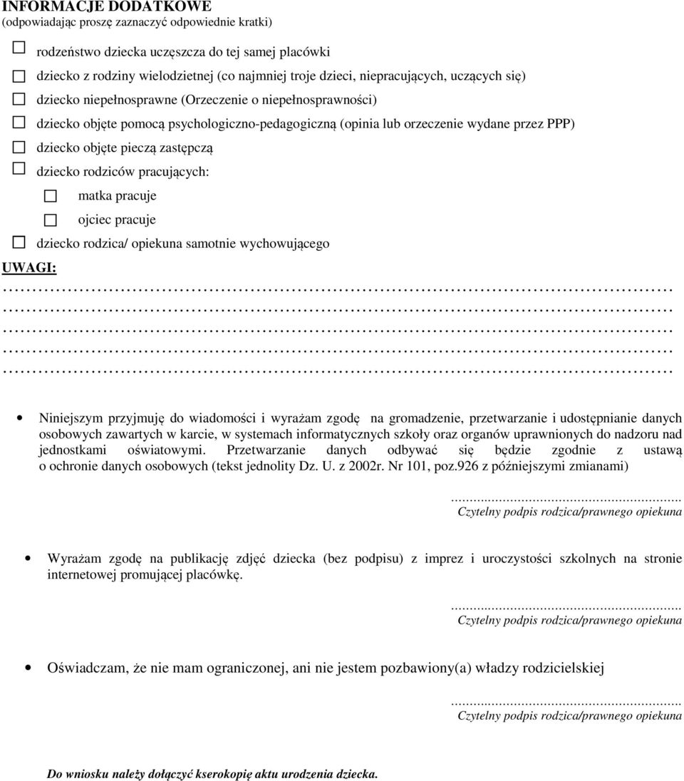 dziecko rodziców pracujących: matka pracuje ojciec pracuje dziecko rodzica/ opiekuna samotnie wychowującego UWAGI: Niniejszym przyjmuję do wiadomości i wyrażam zgodę na gromadzenie, przetwarzanie i